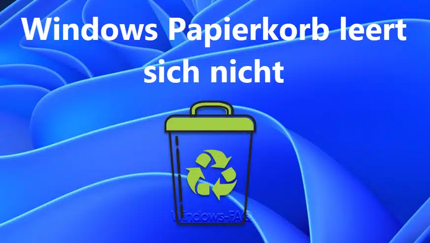 Windows Papierkorb leert sich nicht