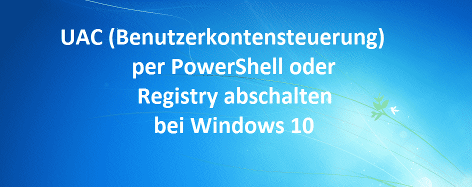 uac-benutzerkontensteuerung-per-powershell-oder-registry-abschalten-bei-windows-10