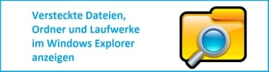 Versteckte Dateien, Ordner und Laufwerke im Windows Explorer anzeigen