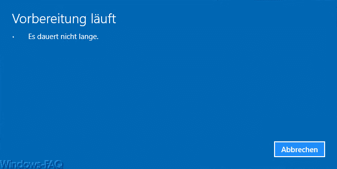 Windows 10 - Deinstallation - Vorbereitung läuft. Es dauert nicht lange.
