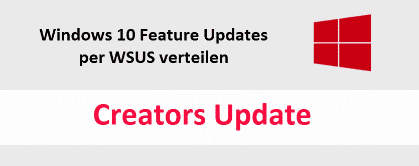 Feature Update Creators Update 1703 Windows 10 per WSUS verteilen