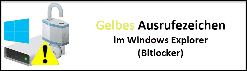 Gelbes Ausrufezeichen im Windows 10 Explorer Bitlocker
