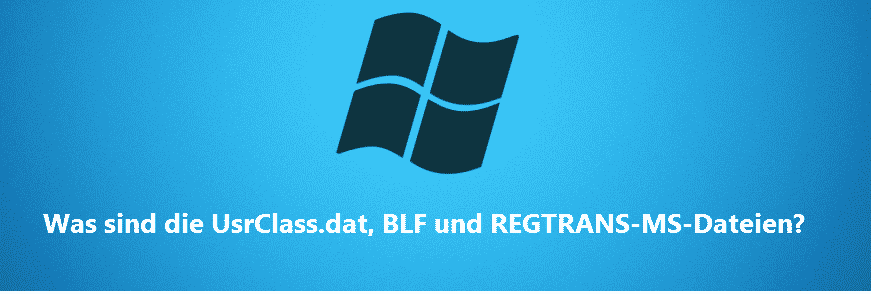 Was sind die UsrClass.dat, BLF und REGTRANS-MS-Dateien