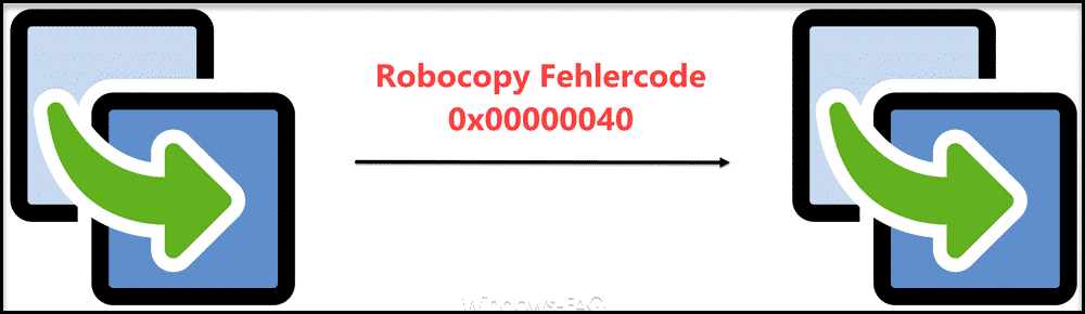 Robocopy Fehlercode 0x00000040 beim Kopieren von Dateien und Ordnern mit Umlauten