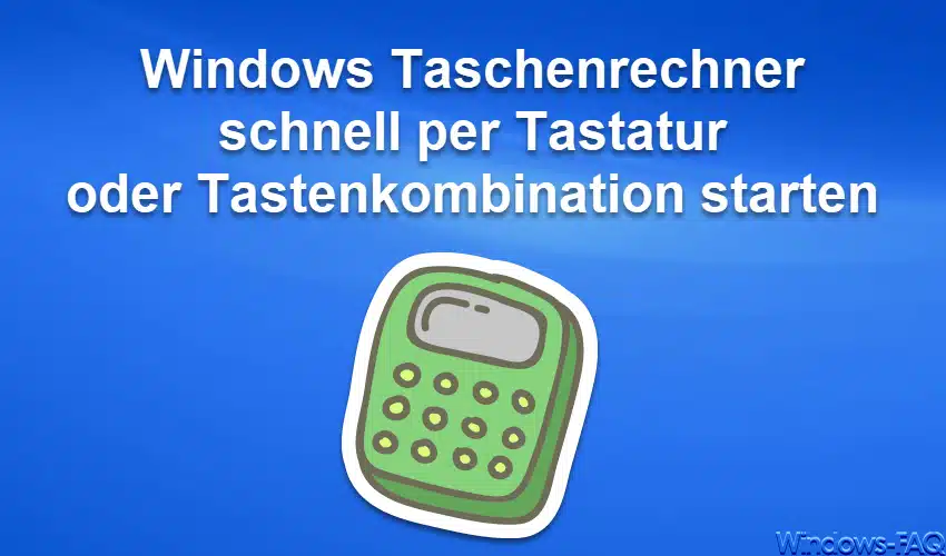 Windows Taschenrechner schnell per Tastatur oder Tastenkombination starten