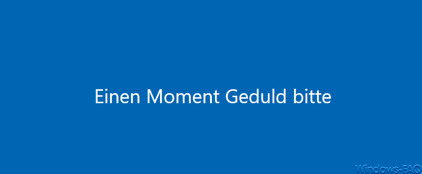 Einen Moment Geduld bitte
