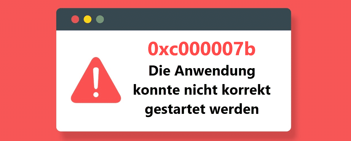 0xc000007b – Die Anwendung konnte nicht korrekt gestartet werden