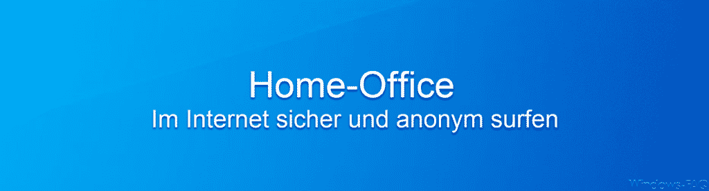 Home-Office
Im Internet sicher und anonym surfen