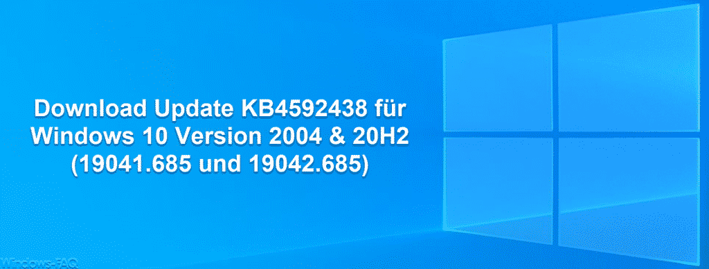 Download Update KB4592438 für Windows 10 Version 2004 & 20H2 (19041.685 und 19042.685)