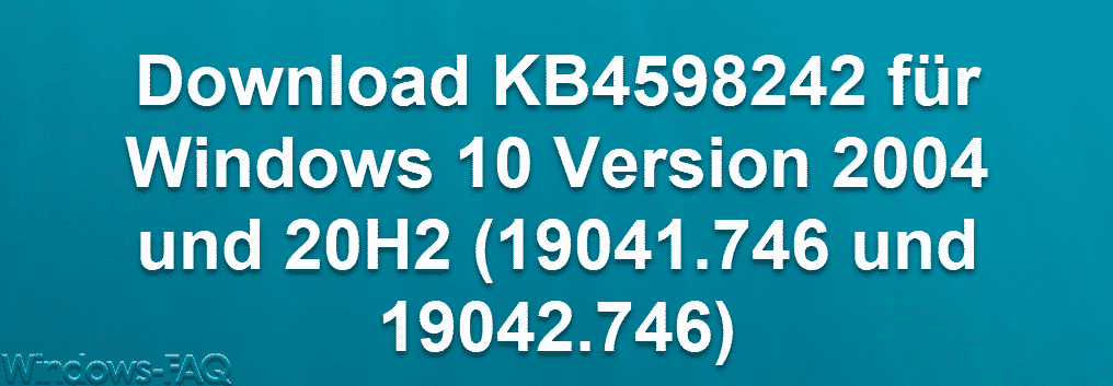 Download KB4598242 für Windows 10 Version 2004 und 20H2 (19041.746 und 19042.746)