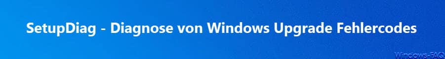 Diagnose von Windows Update Fehlern und Fehlercodes mit SetupDiag