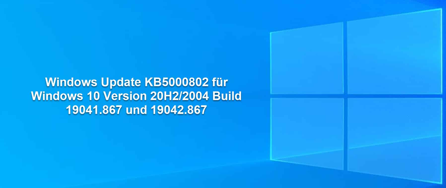Windows Update KB5000802 für Windows 10 Version 20H2/2004 Build 19041.867 und 19042.867