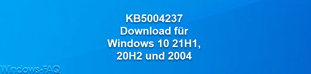 KB5004237 Download für Windows 10 21H1, 20H2 und 2004
