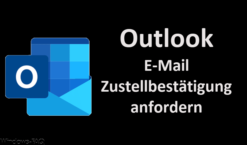 Outlook Zustellbestätigung anfordern