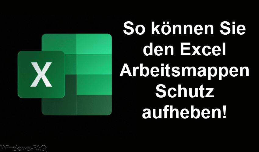 So können Sie den Excel Arbeitsmappen Schutz aufheben