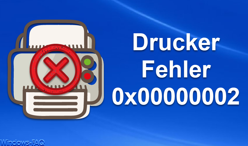 Drucker Fehler 0x00000002 