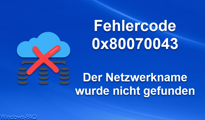 Fehlercode 0x80070043 – Der Netzwerkname wurde nicht gefunden