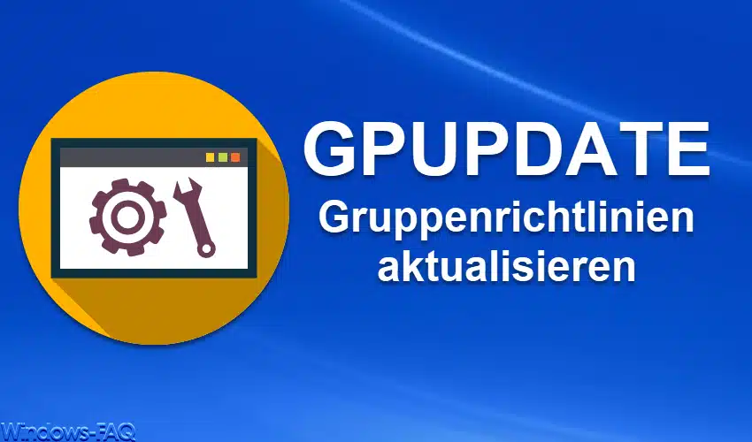 GPUPDATE – Gruppenrichtlinien aktualisieren