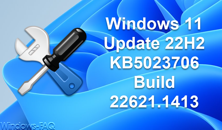 Windows 11 Update KB5023706 22H2 Build 22621.1413