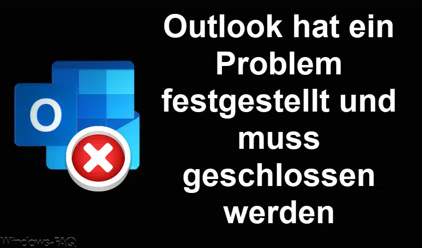 Outlook hat ein Problem festgestellt und muss geschlossen werden