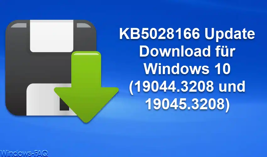 KB5028166 Update Download für Windows 10 (19044.3208 und 19045.3208)