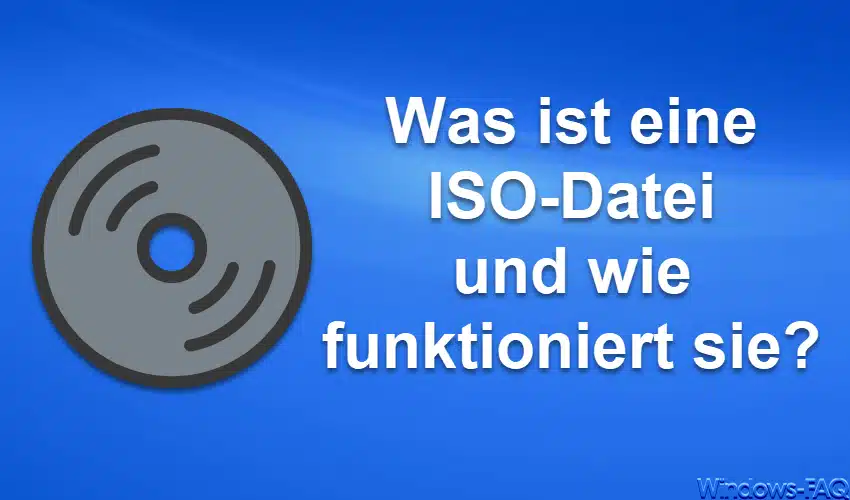 Was ist eine ISO-Datei und wie funktioniert sie?