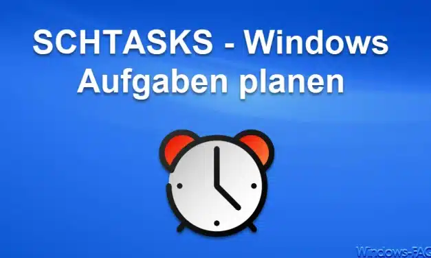 SCHTASKS – Windows Aufgaben planen