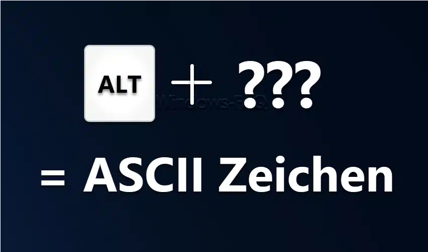 ALT + Zahl = Ascii Zeichen