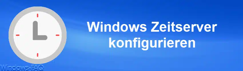 Windows Zeitserver konfigurieren
