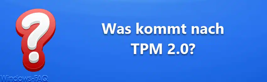 Was kommt nach TPM 2.0?