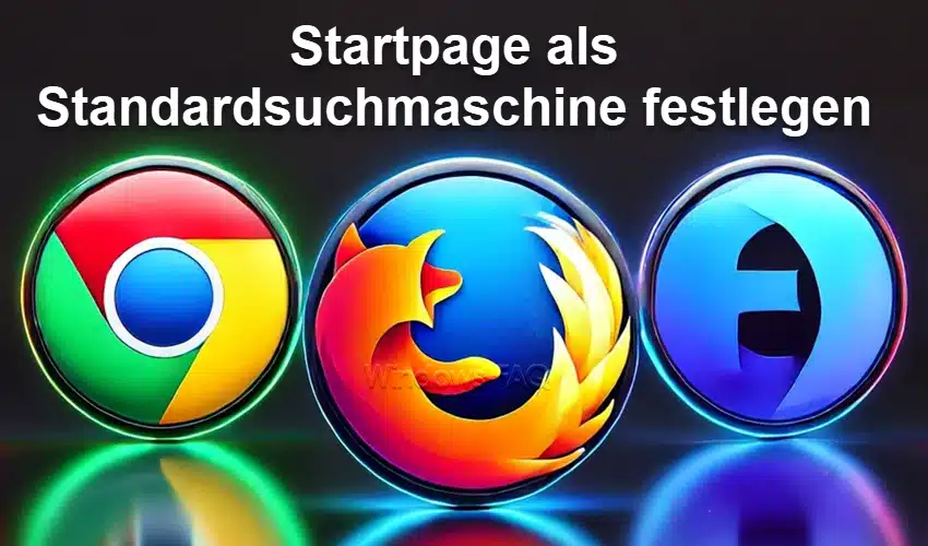 Startpage als Standardsuchmaschine bei Chrome, Edge & Firefox